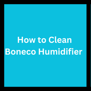 How to Clean Boneco Humidifier   